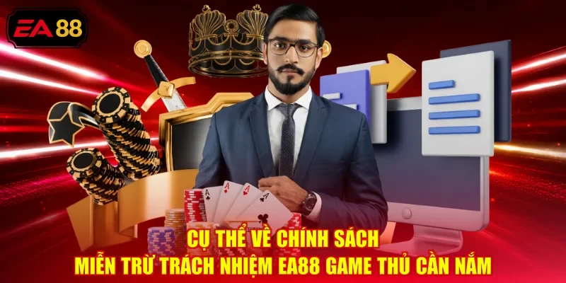 Cụ thể về chính sách miễn trừ trách nhiệm EA88 game thủ cần nắm