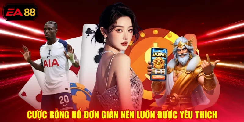 Cược rồng hổ đơn giản nên luôn được yêu thích