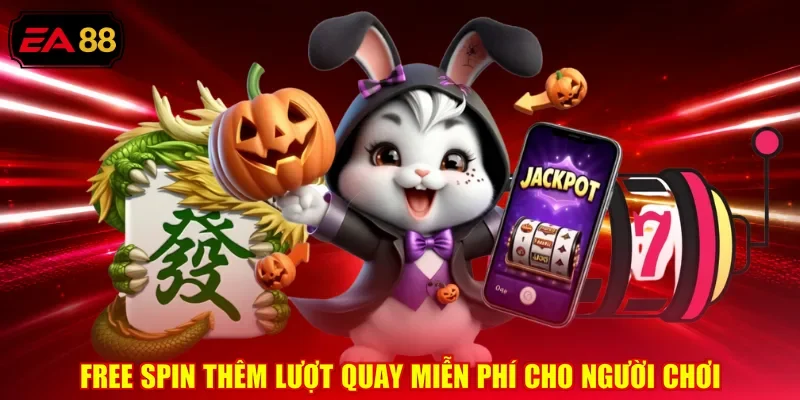 Tặng lượt quay miễn phí kèm hệ số nhân thưởng cao