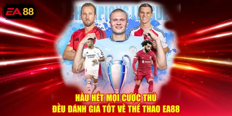 Hầu hết mọi cược thủ đều đánh giá tốt về thể thao EA88