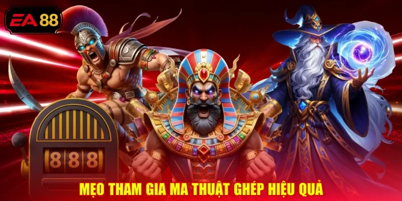 Mẹo tham gia ma thuật ghép hiệu quả