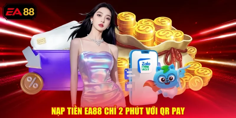 Nạp tiền EA88 chỉ 2 phút với QR pay
