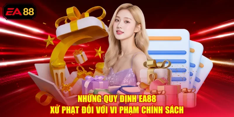 Những quy định EA88 xử phạt đối với vi phạm chính sách