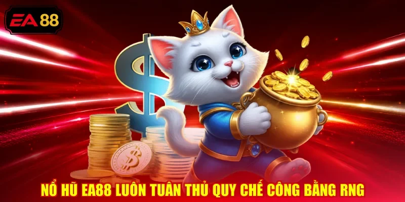 Nổ hũ EA88 luôn tuân thủ quy chế công bằng RNG
