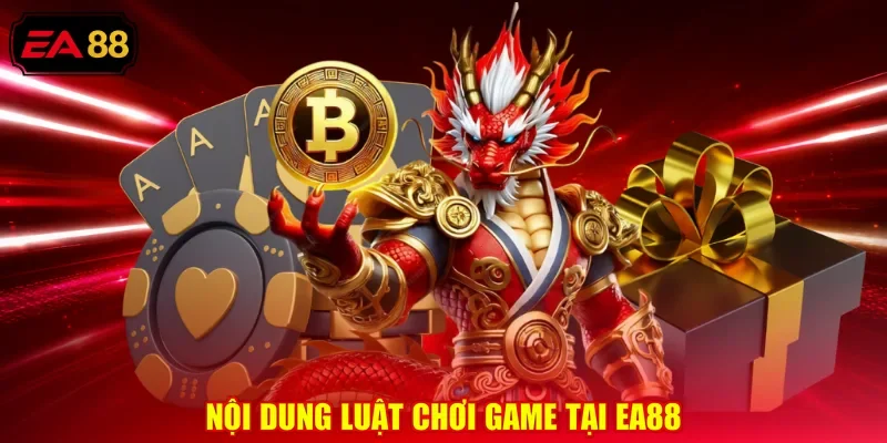Nội dung luật chơi game tại EA88