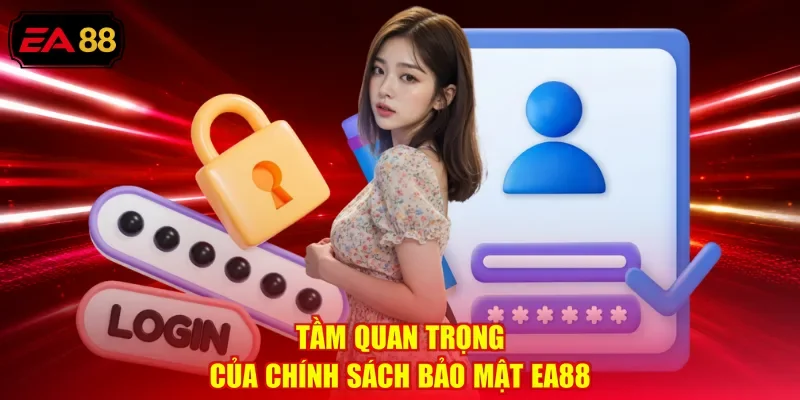 Tầm quan trọng của chính sách bảo mật EA88 