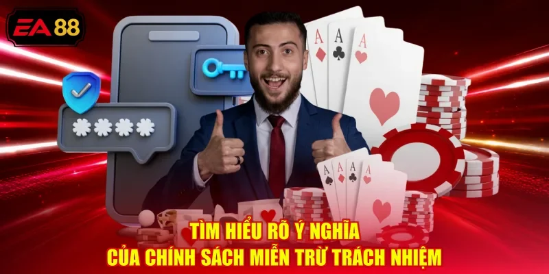 Tìm hiểu rõ ý nghĩa của chính sách miễn trừ trách nhiệm