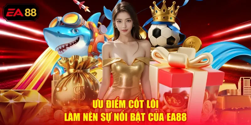 Ưu điểm cốt lõi làm nên sự nổi bật của EA88